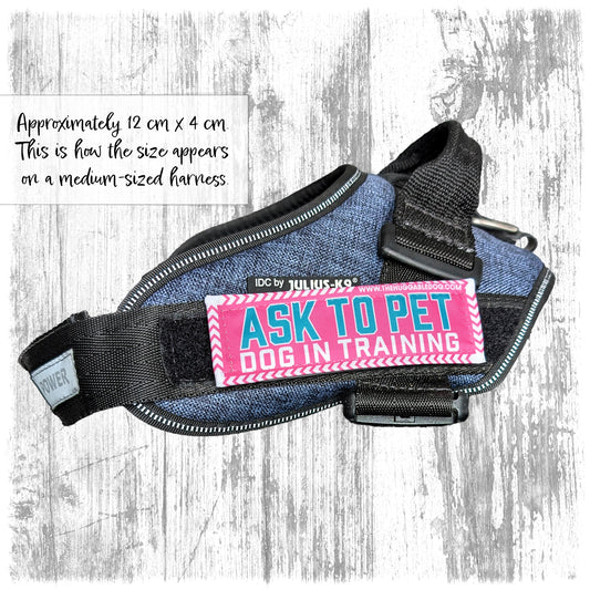 "Ask to pet, dog in training". Supplied as a SINGLE item so you can mix and match.