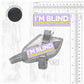 I'M BLIND, approach slowly. SMALL Size.