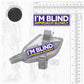I'M BLIND, approach slowly. SMALL Size.