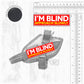 I'M BLIND, approach slowly. SMALL Size.