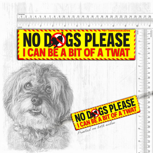 "NO DOGS please, I can be a bit of a twat".